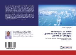 The Impact of Trade Openness on the Economic Growth of Ethiopia di Asnake Getie Asmare, Liu Haiyun edito da LAP LAMBERT Academic Publishing