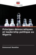 Principes démocratiques et leadership politique au Nigeria di Emmanuel Nwokike edito da Editions Notre Savoir