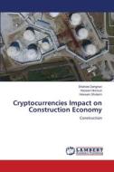 Cryptocurrencies Impact on Construction Economy di Shahide Dehghan, Hoosein Norouzi, Hossein Gholami edito da LAP LAMBERT Academic Publishing