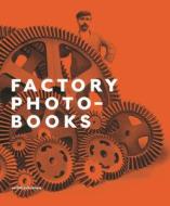 Factory Photo-Books di Bart Sorgedrager edito da NAI010 PUBL
