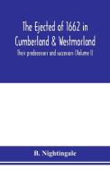 The ejected of 1662 in Cumberland & Westmorland, their predecessors and successors (Volume I) di B. Nightingale edito da Alpha Editions
