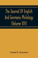 The Journal Of English And Germanic Philology (Volume Xiv) di Gustaf E. Karsteen edito da Alpha Editions