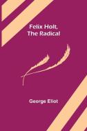 Felix Holt, The Radical di George Eliot edito da Alpha Editions