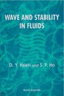 Wave And Stability In Fluids di S. P. Ho edito da World Scientific Publishing Co Pte Ltd