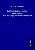 D. Martin Luthers kleiner Katechismus di K. F. Th. Schneider edito da TP Verone Publishing