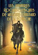 Les aventures rocambolesques de messire Guilbaud de la Fourche di Martial Alexandre Bossis edito da Le Lys Bleu