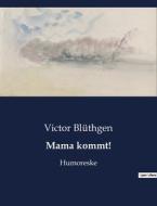 Mama kommt! di Victor Blüthgen edito da Culturea