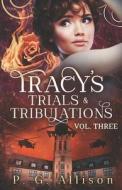 Tracy's Trials And Tribulations di P G Allison edito da Independently Published