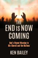 The End is Now Coming di Ken Bailey edito da Ken Bailey