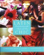 Latin Chic: Entertaining with Style and Sass di Isabel Gonzalez, Carolina Buia edito da RAYO