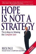 Hope Is Not a Strategy: The 6 Keys to Winning the Complex Sale di Rick Page edito da McGraw-Hill Education - Europe