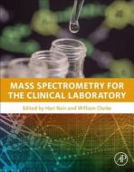 Mass Spectrometry for the Clinical Laboratory di Hari Nair, William Clarke edito da Elsevier LTD, Oxford