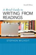 Brief Guide to Writing from Readings, A, Plus Mywritinglab with Pearson Etext -- Access Card Package di Stephen Wilhoit edito da Longman Publishing Group