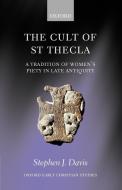 The Cult of Saint Thecla di Stephen J. Davis edito da OUP Oxford