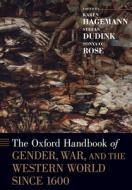 The Oxford Handbook of Gender, War, and the Western World Since 1600 di Karen Hagemann edito da OXFORD UNIV PR