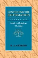 Continuing the Reformation (Paper) di B. A. Gerrish edito da University of Chicago Press