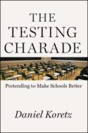 Testing Charade di Daniel Koretz edito da University of Chicago Press
