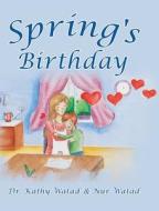 Spring's Birthday di Watad Dr. Kathy Watad, Watad Nur Watad edito da Tellwell Talent