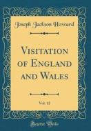 Visitation of England and Wales, Vol. 12 (Classic Reprint) di Joseph Jackson Howard edito da Forgotten Books
