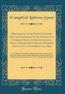 Proceedings of the Seventy-Second Annual Convention of the Evangelical Lutheran Synod of South Carolina, Held at Bethlehem Church, Newberry County, S. di Evangelical Lutheran Synod edito da Forgotten Books