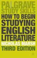 How To Begin Studying English Literature di Nicholas Marsh edito da Palgrave Macmillan