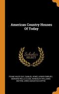 American Country Houses of Today di Frank Miles Day, Samuel Howe, Aymar Embury edito da FRANKLIN CLASSICS TRADE PR