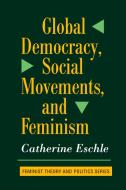 Global Democracy, Social Movements, And Feminism di Catherine Eschle edito da Taylor & Francis Ltd