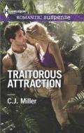 Traitorous Attraction di C. J. Miller edito da Harlequin