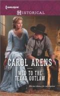 Wed to the Texas Outlaw di Carol Arens edito da Harlequin