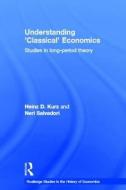 Understanding 'Classical' Economics di Heinz D. Kurz edito da Routledge