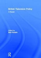 British Television Policy: A Reader di Bob Franklin edito da Taylor & Francis Ltd