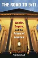 Road to 9/11 - Wealth, Empire, and the Future of America di Peter Dale Scott edito da University of California Press