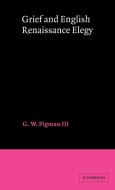 Grief and English Renaissance Elegy di G. W. Pigman, Iii Pigman, Pigman III G. W. edito da Cambridge University Press