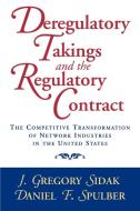 Deregulatory Takings and the Regulatory Contract di J. Gregory Sidak, Gregory J. Sidak, Daniel F. Spulber edito da Cambridge University Press