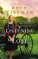 Listening to Love di Beth Wiseman edito da Zondervan