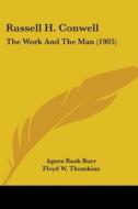 Russell H. Conwell: The Work and the Man (1905) di Agnes Rush Burr edito da Kessinger Publishing
