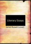 Literary Essays di James Russell Lowell edito da Bibliolife