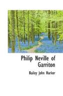 Philip Neville Of Garriton di Bailey John Harker edito da Bibliolife