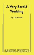 A Very Sordid Wedding di Del Shores edito da Samuel French, Inc.