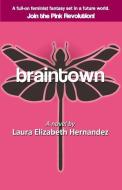 Braintown di Laura Elizabeth Hernandez edito da LIGHTNING SOURCE INC