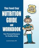 The Food Cop: Nutrition Guide and Workbook: Your Personal Resource for Healthy Eating di Corinne Kantor Dtr edito da Food Cop
