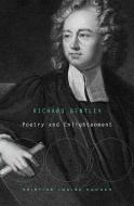 Richard Bentley - Poetry and Enlightenment di Kristine Louise Haugen edito da Harvard University Press