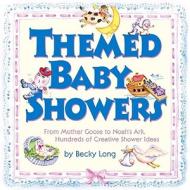 Themed Baby Showers: Mother Goose to Noah's Ark: Hundreds of Creative Shower Ideas di Becky Long edito da Meadowbrook Press