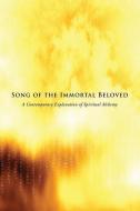 Song of the Immortal Beloved: A Contemporary Explanation of Spiritual Alchemy di Erik P. Antoni edito da BOWKER IDENTIFIER SERV S