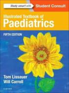 Illustrated Textbook of Paediatrics di Tom Lissauer, Will Carroll edito da Elsevier LTD, Oxford