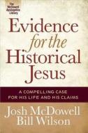 Evidence For The Historical Jesus di Josh McDowell, Bill Wilson edito da Harvest House Publishers,u.s.