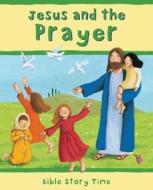 Jesus And The Prayer di Sophie Piper, Lois Rock edito da Lion Hudson Plc