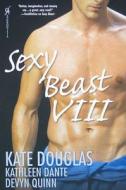 Sexy Beast di Kate Douglas, Kathleen Dante, Devyn Quinn edito da Kensington Publishing