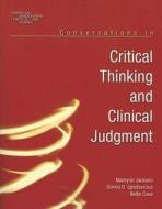 Conversations in Critical Thinking and Clinical Judgment di Marilynn Jackson edito da Jones and Bartlett