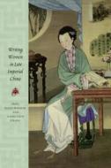 Writing Women in Late Imperial China edito da Stanford University Press